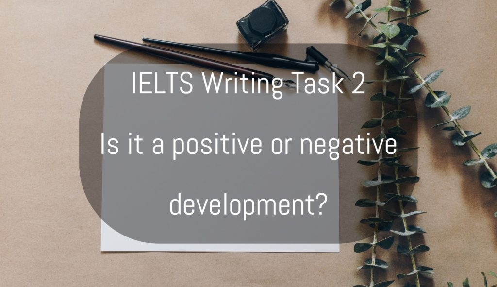 is it a positive or negative development ielts essay