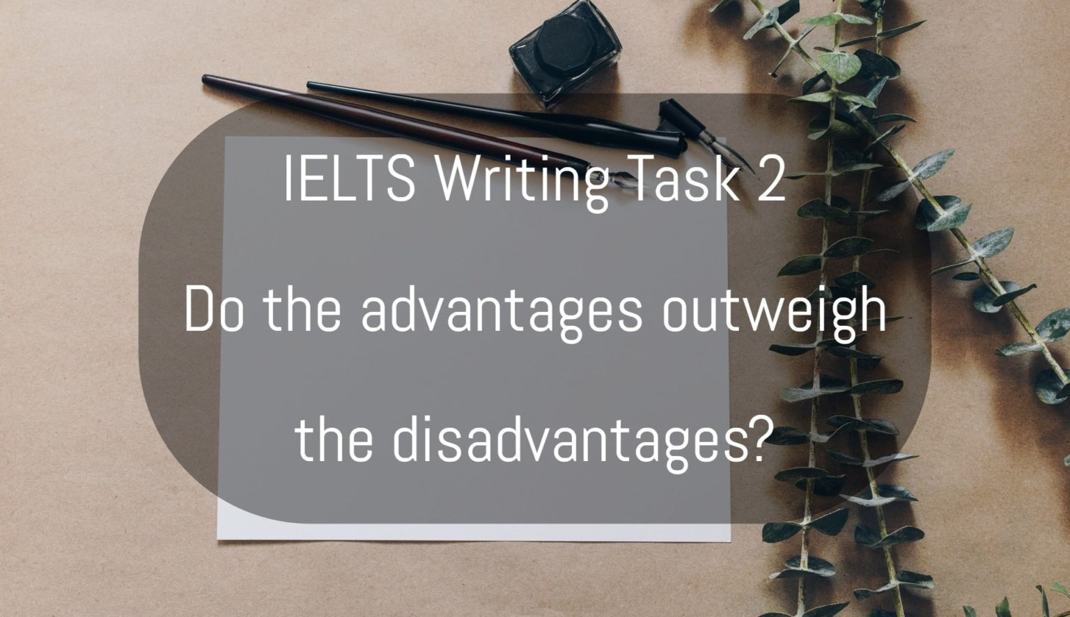 advantages outweigh disadvantages ielts task 2