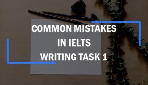 COMMON MISTAKES IN IELTS WRITING TASK 1